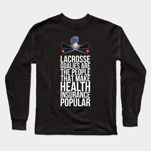 Lacrosse Goalies Are The People That Make Health Insurance Long Sleeve T-Shirt by positivedesigners